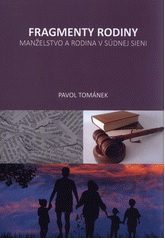 Tománek, Pavol: Fragmenty rodiny : Manželstvo a rodina v súdnej sieni