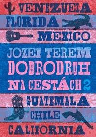 Terem, Jozef: Dobrodruh na cestách 2 : Venezuela, Florida, Mexico, Guatemala, Chile, California