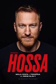 Hossa, Marián: Marián Hossa : Moja cesta z Trenčína do Siene Slávy