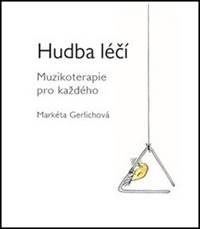 Gerlichová, Markéta: Hudba léčí : muzikoterapia pro každého