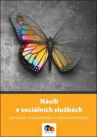 Kolektív autorov: Násilí v sociálních službách : prevence, včasná detektce a účinná intervence