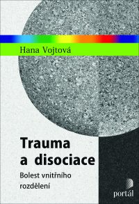 Vojtová, Hana: Trauma a disociace : bolest vnitřního rozdělení
