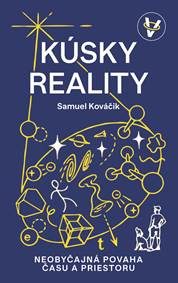 Kováčik, Samuel: Kúsky reality : neobyčajná povaha času a priestoru