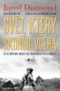 Diamond, Jared M.: Svět, který skončil včera : co se můžeme naučit od tradičních společností?