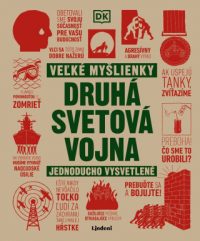 Gilbert, Adrian: Druhá svetová vojna : veľké myšlienky jednoducho vysvetlené