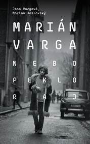 Vargová, Jana: Marian Varga : Nebo, peklo, raj