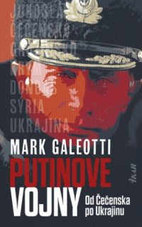Galeotti, Mark: Putinove vojny : od Čečenska po Ukrajinu