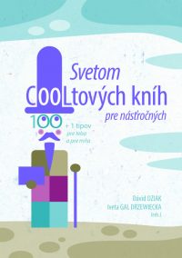 Dziak, Dávid: Svetom COOLtových kníh pre násťročných : 100 + 1 tipov pre teba a pre mňa, Dziak, Dávid: Svetom COOLtových kníh pre deti : 100 + 1 tipov pre teba a pre mňa