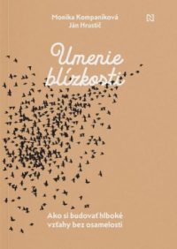 Kompaníková, Monika: Umenie blízkosti: ako si budovať hlboké vzťahy bez osamelosti