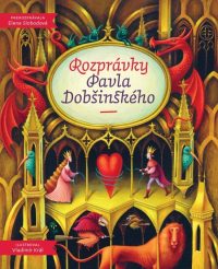 Slobodová, Elena; Dobšinský, Pavol, 1828-1885: Rozprávky Pavla Dobšinského