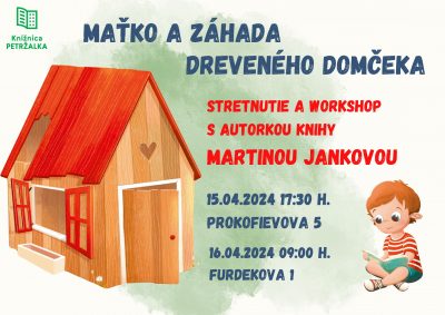 Maťko a záhada dreveného domčeka  – workshop a stretnutie s autorkou knihou Martinou Jankovou
