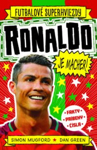 Mugford, Simon: Ronaldo je macher! : futbalové superhviezdy