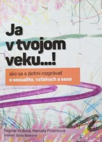 Krišová, Dagmar: Ja v tvojom veku…! : ako sa s deťmi rozprávať o sexualite, vzťahoch a sexe