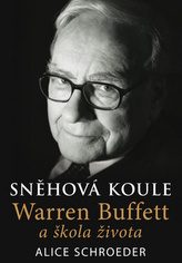 Schroeder, Alice: Sněhová koule: Warren Buffett a škola života