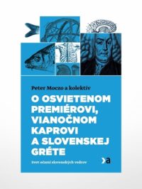 Moczo, Peter: O osvietenom premiérovi, vianočnom kaprovi a slovenskej Gréte : svet očami slovenských vedcov