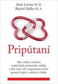 Levine, Amir: Pripútaní: ako väzby z detstva ovplyvňujú partnerské vzťahy