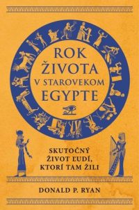 Ryan, Donald P.: Rok života v starovekom Egypte : skutočný život ľudí, ktorí tam žili