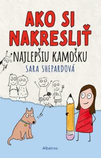 Shepard, Sara: Ako si nakresliť najlepšiu kamošku