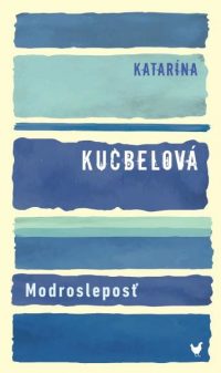 Kucbelová, Katarína: Modrosleposť