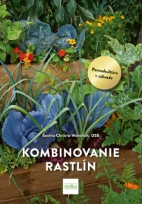 Weinrich, Christa: Kombinovanie rastlín: permakultúra v záhrade