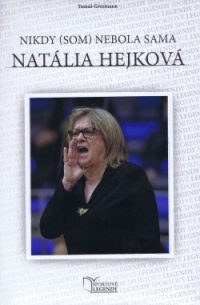 Grosmann, Tomáš: Natália Hejková: Nikdy (som) nebola sama