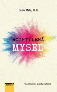 Maté, Gabor: Rozptýlená myseľ: pôvod a liečenie poruchy pozornosti