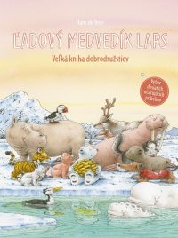 De Beer, Hans: Ľadový medvedík Lars : veľká kniha dobrodružstiev
