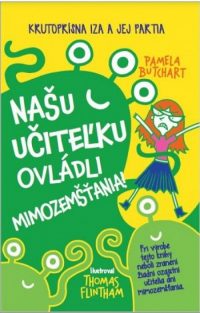 Butchart, Pamela: Našu učiteľku ovládli mimozemšťania!