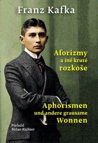 Kafka, Franz: Aforizmy a iné kruté rozkoše = Aphorismen und andere grausame Wonnen