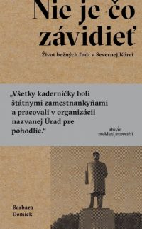 Demick, Barbara: Nie je čo závidieť: život bežných ľudí v Severnej Kórei