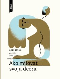 Blum, Hila: Ako milovať svoju dcéru