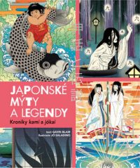 Blair, Gavin: Japonské mýty a legendy : kroniky kami a jókai
