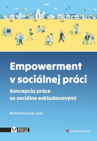 Kozubík, Michal a kol.: Empowerment v sociálnej práci : koncepcia práce so sociálne exkludovanými