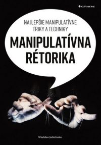 Jachtchenko, Wladislaw: Manipulatívna rétorika : najlepšie manipulatívne triky a techniky