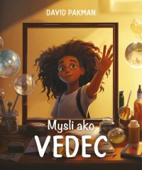 Pakman, David: Mysli ako vedec : sprievodca pre deti, ktoré sa chcú naučiť vedecky myslieť