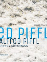 Pohaničová, Jana: Alfred Piffl: architekt s dušou pamiatkara