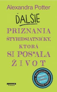 Potter, Alexandra: Ďalšie priznania štyridsiatničky, ktorá si pos*rala život