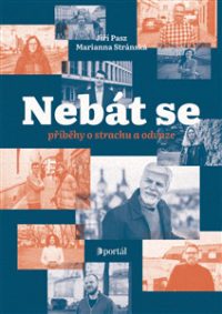 Pasz, Jiří: Nebát se: rozhovory o strachu a odvaze