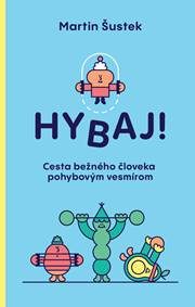 Šustek, Martin: Hybaj! : cesta bežného človeka pohybovým vesmírom