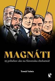 Vašuta, Tomáš: Magnáti: 25 príbehov ako na Slovensku zbohatnúť