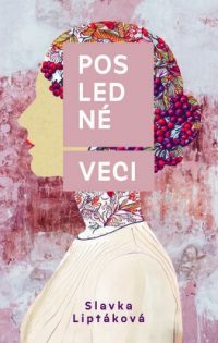 Liptáková, Slavka: Posledné veci