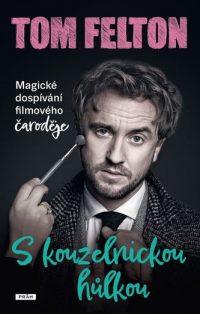 Felton, Tom: S kouzelnickou hůlkou: magické dospívání filmového čaroděje