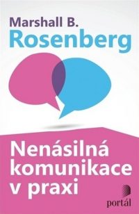 Rosenberg, Marshall B.: Nenásilná komunikace v praxi