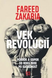 Zakaria, Fareed: Vek revolúcií: pokrok a odpor od roku 1600 po súčasnosť