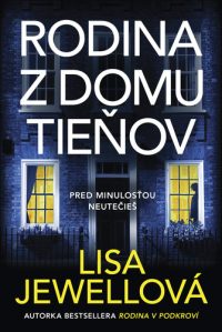 Jewell, Lisa: Rodina z domu tieňov : pred minulosťou neutečieš