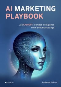 Knihová, Ladislava: AI marketing playbook: jak ChatGPT a umělá inteligence mění svět marketingu