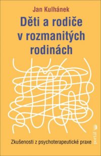 Kulhánek, Jan: Děti a rodiče v rozmanitých rodinách: zkušenosti z psychoterapeutické praxe