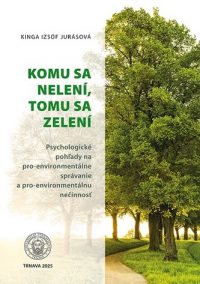 Izsóf Jurásová, Kinga: Komu sa nelení, tomu sa zelení: psychologické pohľady na pro-environmentálne správanie a pro-environmentálnu nečinnosť