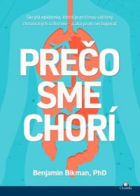 Bikman, Benjamin: Prečo sme chorí: skrytá epidémia, ktorá je príčinou väčšiny chronických ochorení a ako proti nej bojovať