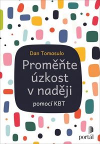 Tomasulo, Daniel J.: Proměňte úzkost v naději pomocí KBT